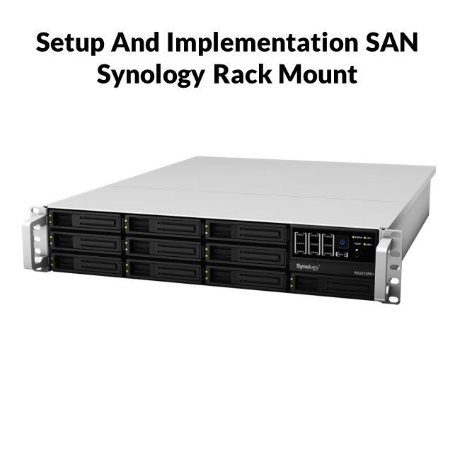 Jasa Setup And Implementation SAN [ Synology Rack Mount ]