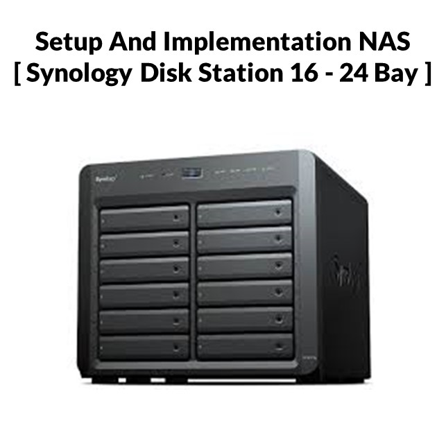 Setup And Implementation NAS [ Synology Disk Station 16 – 24 Bay ]