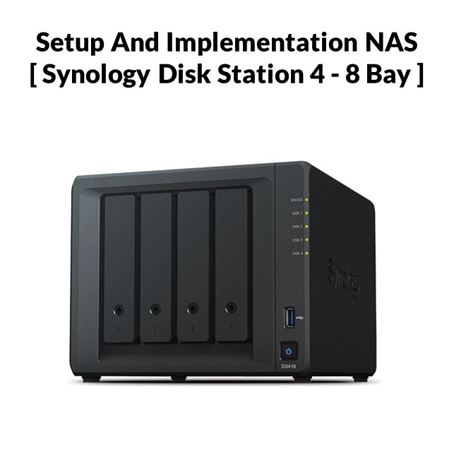 Setup And Implementation NAS [ Synology Disk Station 4 – 8 Bay ]