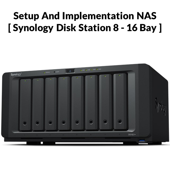 Setup And Implementation NAS [ Synology Disk Station 8 – 16 Bay ]