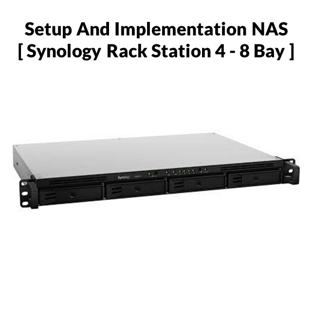 Setup And Implementation NAS [ Synology Rack Mount 4-8 Bay ]