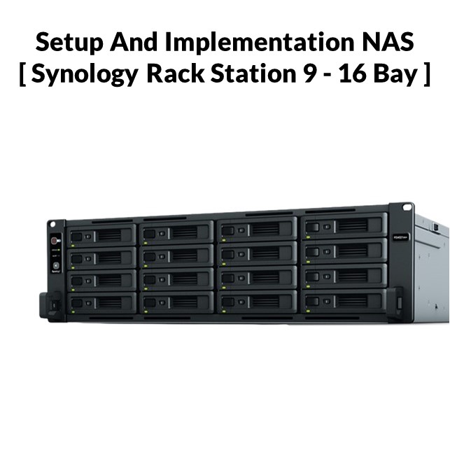 Setup And Implementation NAS [ Synology Rack Mount 9-16 Bay ]